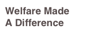 Welfare Made
A Difference